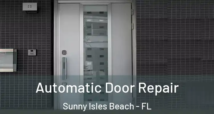 Automatic Door Repair Sunny Isles Beach - FL