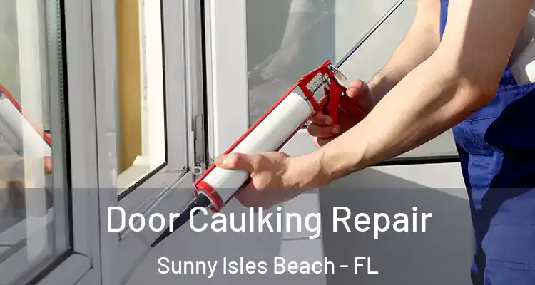 Door Caulking Repair Sunny Isles Beach - FL