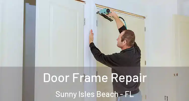 Door Frame Repair Sunny Isles Beach - FL