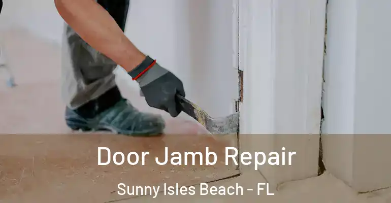 Door Jamb Repair Sunny Isles Beach - FL