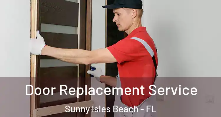 Door Replacement Service Sunny Isles Beach - FL
