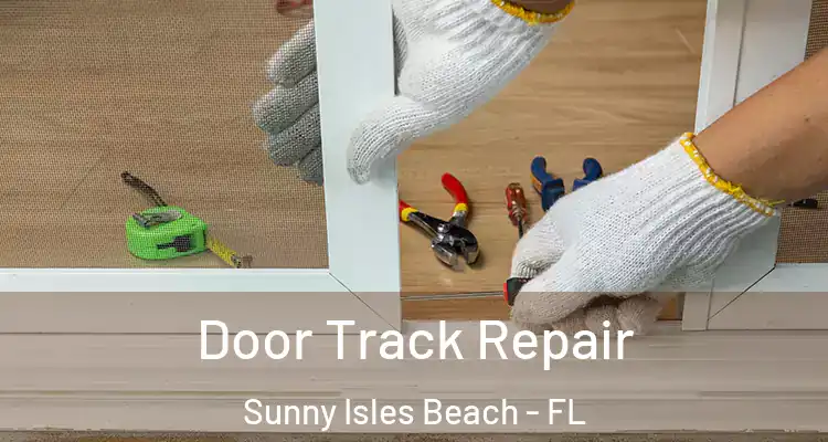 Door Track Repair Sunny Isles Beach - FL
