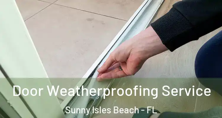 Door Weatherproofing Service Sunny Isles Beach - FL