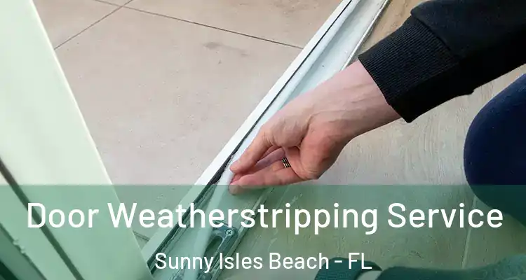Door Weatherstripping Service Sunny Isles Beach - FL