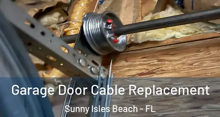 Garage Door Cable Replacement Sunny Isles Beach - FL