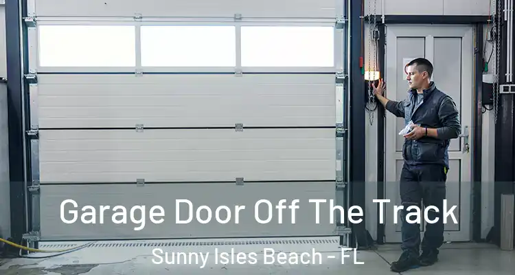Garage Door Off The Track Sunny Isles Beach - FL