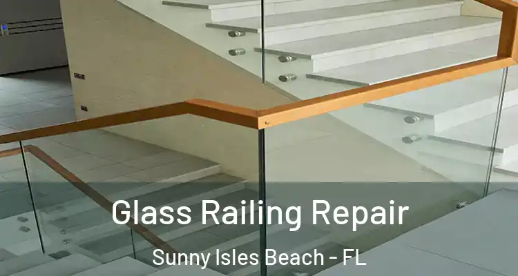 Glass Railing Repair Sunny Isles Beach - FL