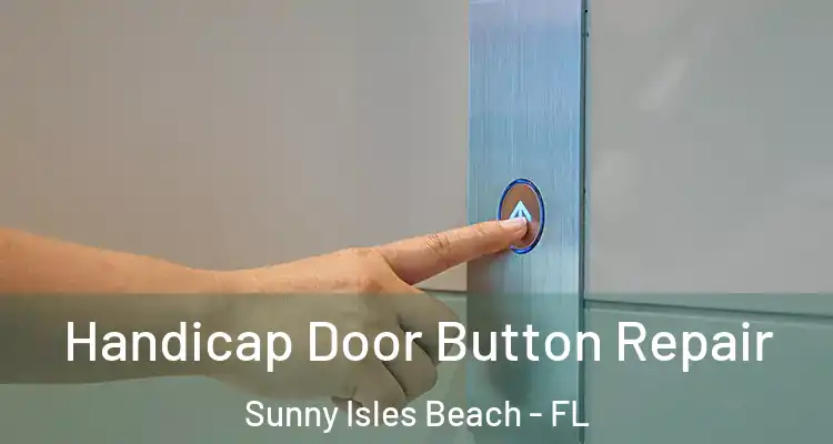 Handicap Door Button Repair Sunny Isles Beach - FL