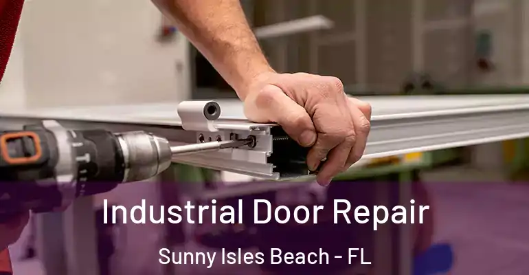 Industrial Door Repair Sunny Isles Beach - FL