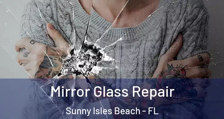 Mirror Glass Repair Sunny Isles Beach - FL
