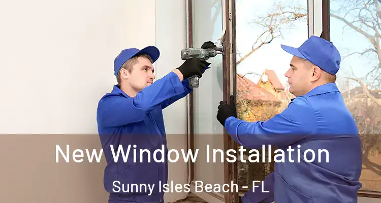 New Window Installation Sunny Isles Beach - FL