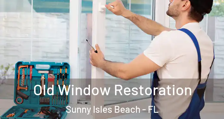 Old Window Restoration Sunny Isles Beach - FL