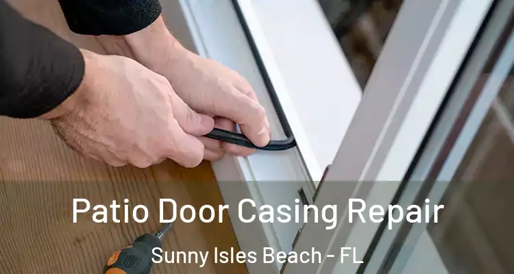 Patio Door Casing Repair Sunny Isles Beach - FL