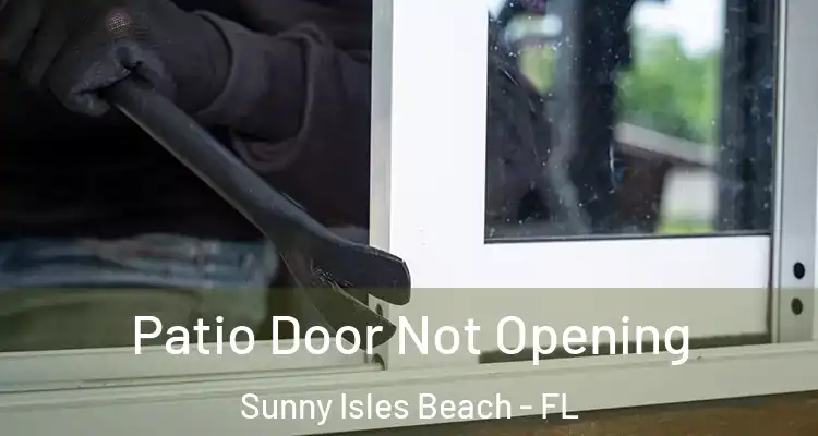 Patio Door Not Opening Sunny Isles Beach - FL