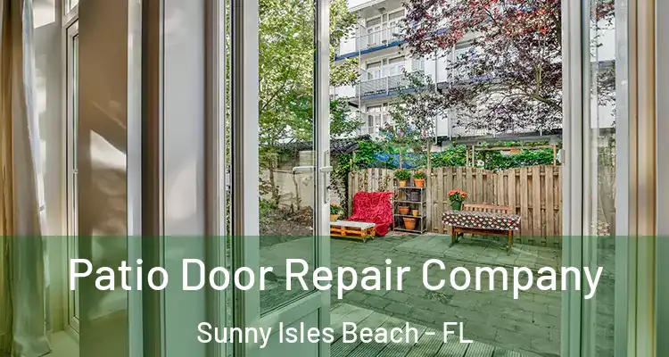 Patio Door Repair Company Sunny Isles Beach - FL