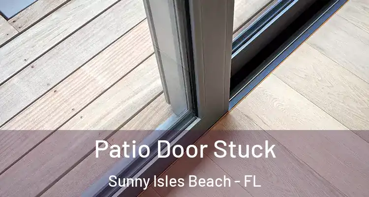 Patio Door Stuck Sunny Isles Beach - FL