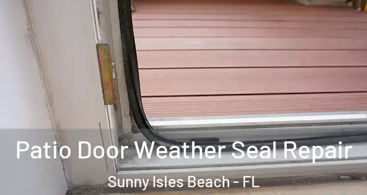 Patio Door Weather Seal Repair Sunny Isles Beach - FL