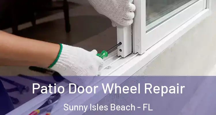Patio Door Wheel Repair Sunny Isles Beach - FL