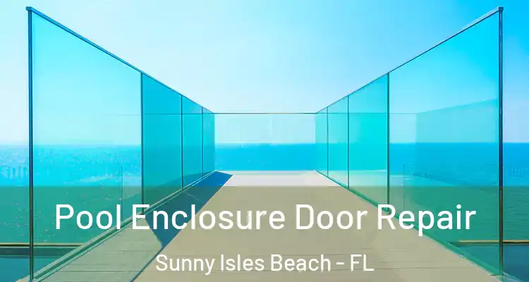 Pool Enclosure Door Repair Sunny Isles Beach - FL