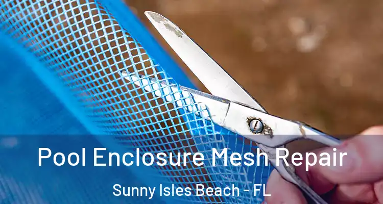 Pool Enclosure Mesh Repair Sunny Isles Beach - FL