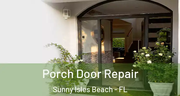 Porch Door Repair Sunny Isles Beach - FL