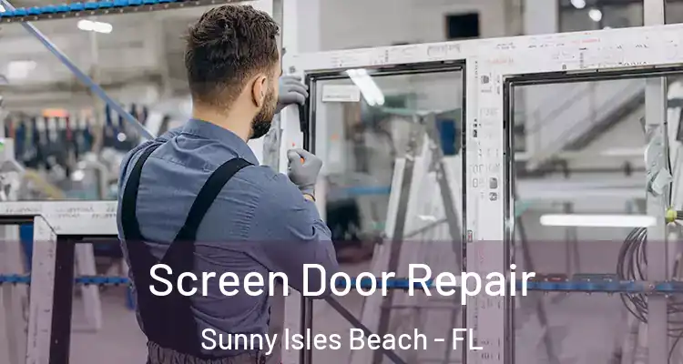 Screen Door Repair Sunny Isles Beach - FL