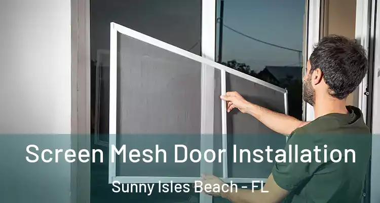 Screen Mesh Door Installation Sunny Isles Beach - FL