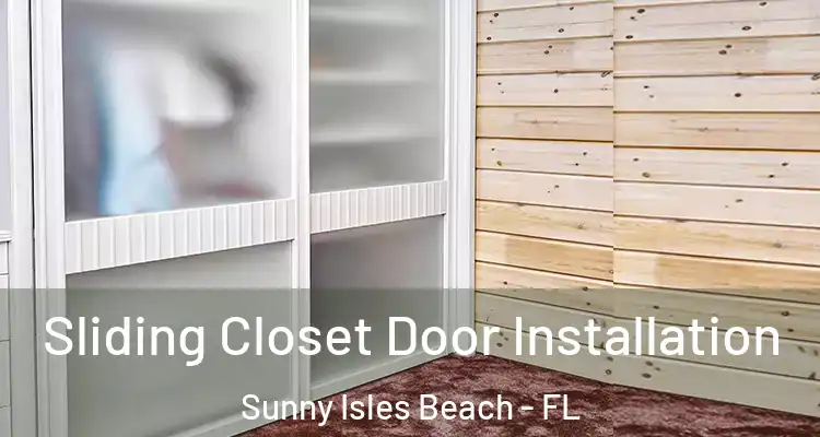 Sliding Closet Door Installation Sunny Isles Beach - FL