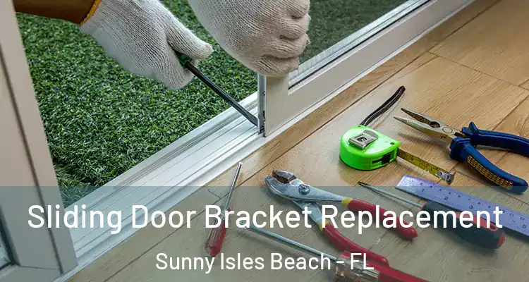 Sliding Door Bracket Replacement Sunny Isles Beach - FL