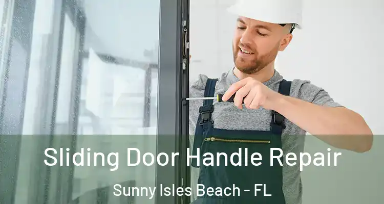 Sliding Door Handle Repair Sunny Isles Beach - FL