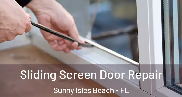 Sliding Screen Door Repair Sunny Isles Beach - FL