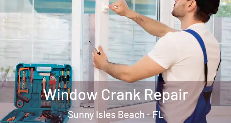 Window Crank Repair Sunny Isles Beach - FL